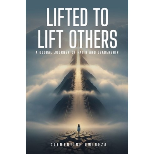 (영문도서)Lifted to Lift Others: A Global Journey of Faith and Leadership Paperback, Clementine Uwineza, English, 9798295564741
