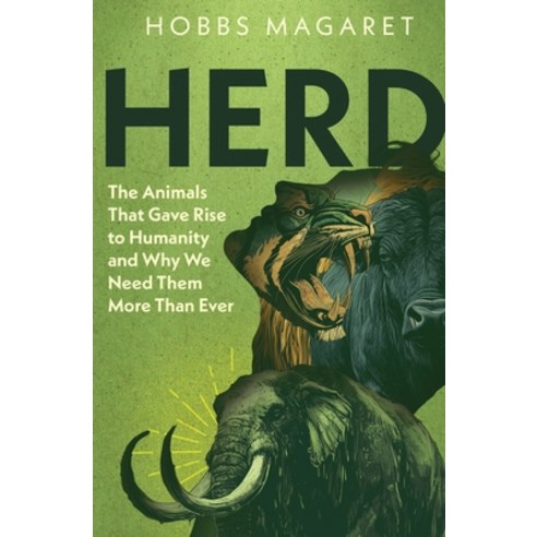 (영문도서)Herd: The Animals That Gave Rise to Humanity and Why We Need Them More Than Ever Paperback, Hobbs Magaret, English, 9798995291909