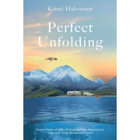 (영문도서)Perfect Unfolding: Seven Years of Life-Changing Solo Adventure One Year That Br... Paperback, Coddiwomple Now, LLC, English, 9798991520317