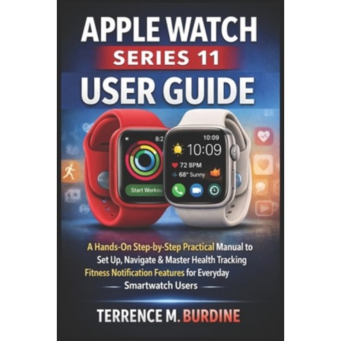 (영문도서)Apple Watch Series 11 User Guide: A Hands-On Step-by-Step Practical Manual to Se... Paperback, Independently Published, English, 9798244773774