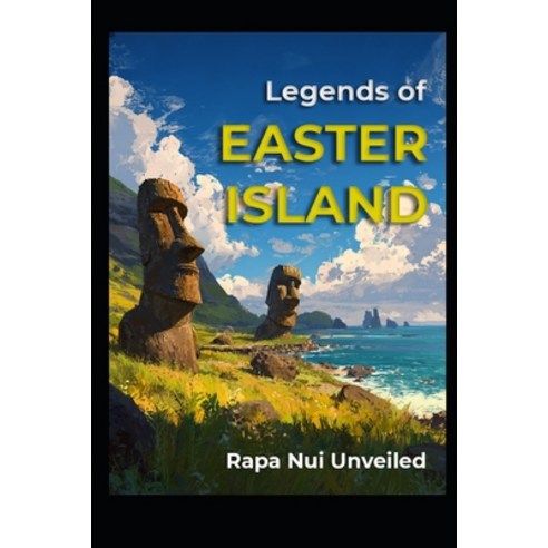 (영문도서)Legends of Easter Island: Rapa Nui Unveiled Paperback, Independently Published, English, 9798274079860