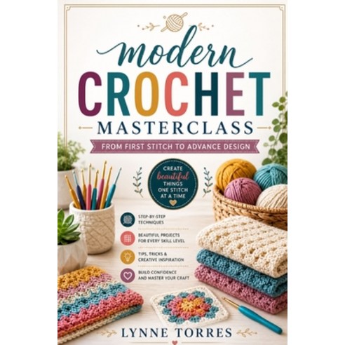 (영문도서)Modern crotchet masterclass: From first stitch to advance design Paperback, Independently Published, English, 9798195411626