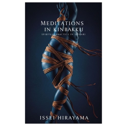 (영문도서)Meditations in Kinbaku: Spiritual Practice in Shibari Paperback, Independently Published, English, 9798298210881