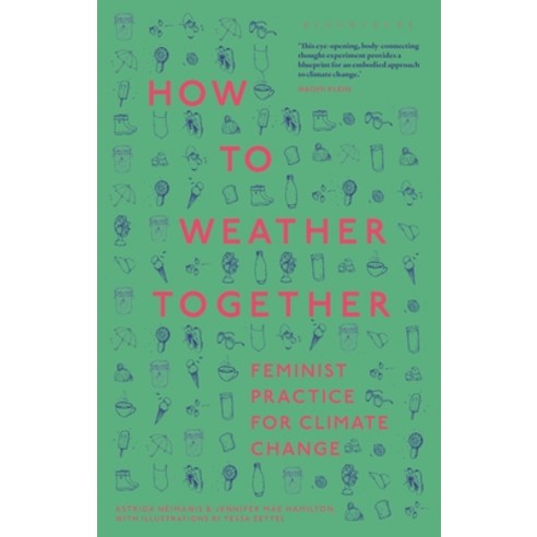 (영문도서)How to Weather Together: Feminist Practice for Climate Change Hardcover, Bloomsbury Academic, English, 9781350467507