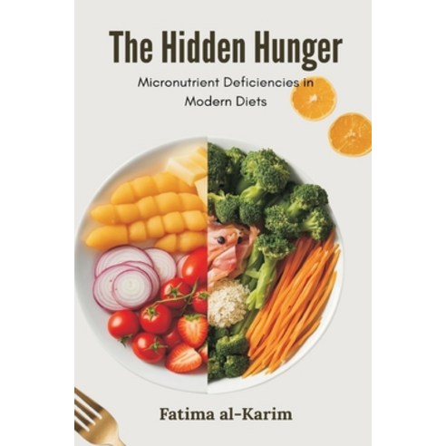 (영문도서)The Hidden Hunger: Micronutrient Deficiencies in Modern Diets Paperback, Mindful Pages, English, 9789374125748