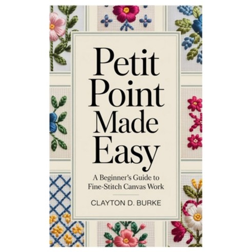 (영문도서)Petit Point Made Easy: A Beginner's Guide to Fine-Stitch Canvas Work Paperback, Independently Published, English, 9798273611023