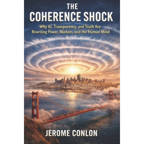 (영문도서)The Coherence Shock: Why AI Transparency and Truth Are Rewriting Power Market... Paperback, Independently Published, English, 9798244281385