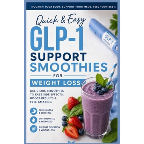 (영문도서)Quick & Easy GLP-1 Support Smoothies For Weight Loss: 5-Minute High-Protein GLP-... Paperback, Independently Published, English, 9798196155192