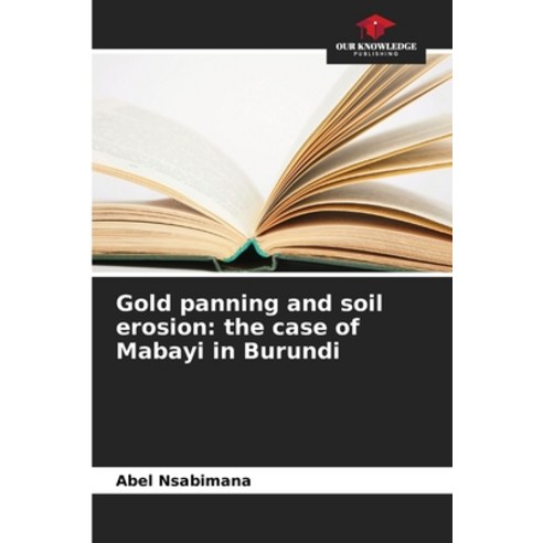 (영문도서)Gold panning and soil erosion: the case of Mabayi in Burundi Paperback, Our Knowledge Publishing, English, 9786630048018