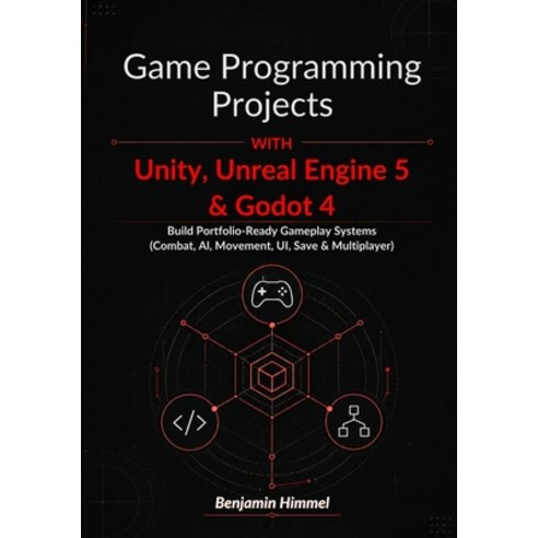 (영문도서)Game Programming Projects with Unity Unreal Engine 5 & Godot 4: Build Portfolio... Paperback, Independently Published, English, 9798196410840