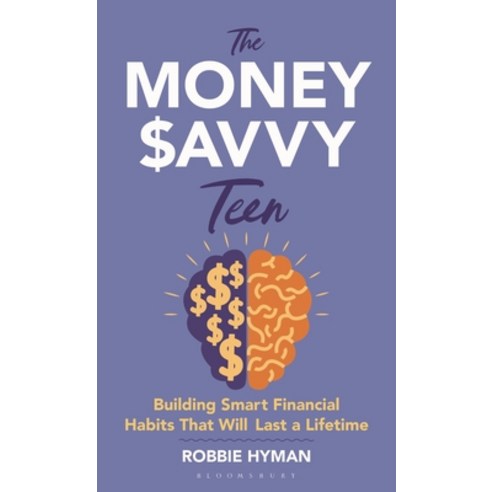 (영문도서)The Money Savvy Teen: Building Smart Financial Habits That Will Last a Lifetime Hardcover, Bloomsbury Academic, English, 9798765189122