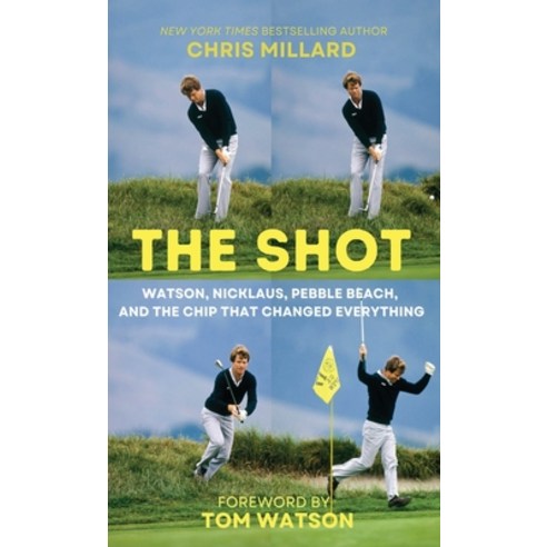 (영문도서)The Shot: Watson Nicklaus Pebble Beach and the Chip that Changed Everything Hardcover, Back Nine Press, English, 9781956237252