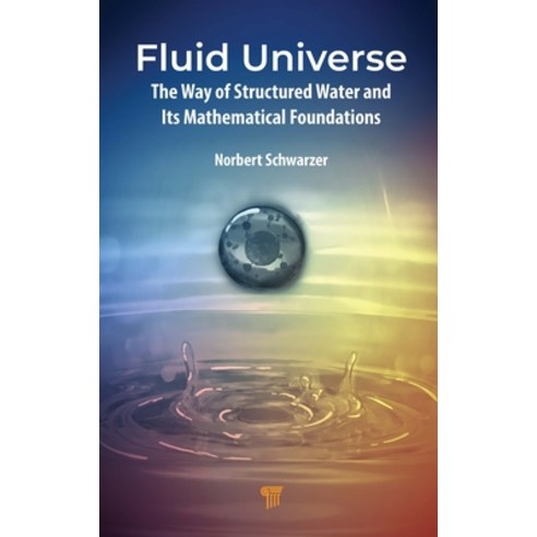(영문도서)Fluid Universe: The Way of Structured Water and Its Mathematical Foundations Hardcover, Jenny Stanford Publishing, English, 9789815352153