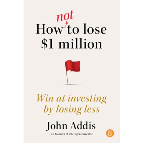 (영문도서) How Not to Lose $1 Million: Win at Investing by Losing Less Paperback, Major Street Publishing, English, 9781923186033