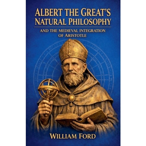 (영문도서)Albert the Great's Natural Philosophy and the Medieval Integration of Aristotle Paperback, Colloquium Verlag, English, 9798233195112
