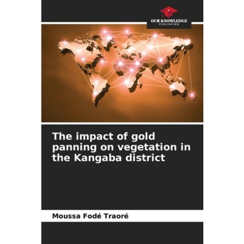 (영문도서)The impact of gold panning on vegetation in the Kangaba district Paperback, Our Knowledge Publishing, English, 9786209976902