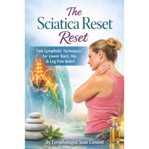 (영문도서)The Sciatica Reset: Fast Lymphatic Techniques for Lower Back Hip & Leg Pain Relief Paperback, Independently Published, English, 9798183714760