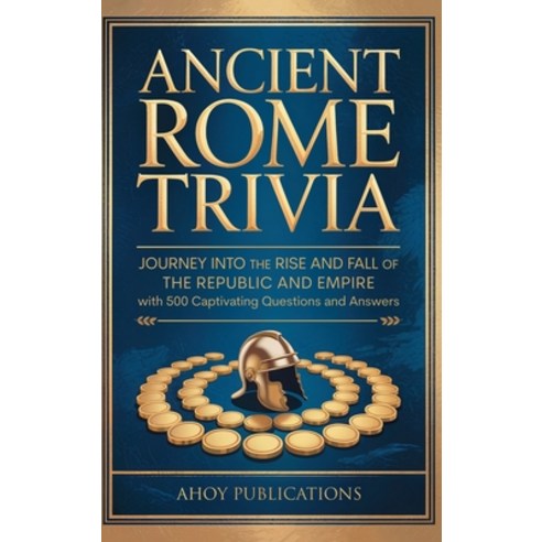 (영문도서)Ancient Rome Trivia: Journey into the Rise and Fall of the Republic and Empire w... Hardcover, Legerum AB, English, 9798892965354
