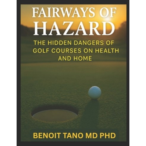 (영문도서)Fairways of Hazard: The Hidden Dangers of Golf Courses on Health and Home Paperback, Independently Published, English, 9798263182939