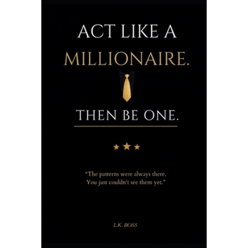 (영문도서)Act Like a Millionaire. Then Be One.: The Mindset Blueprint to Reprogram Your Th... Paperback, Independently Published, English, 9798184588407