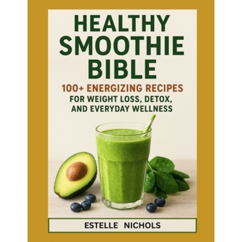 (영문도서)Healthy Smoothie Bible: 100+ Energizing Recipes for Weight Loss Detox and Ever... Paperback, Independently Published, English, 9798265136213