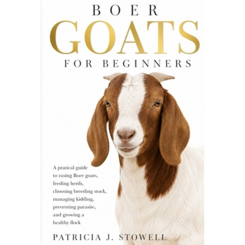 (영문도서)Boer Goats for Beginners: A pratical guide to rasing Boer goats feeding herds ... Paperback, Independently Published, English, 9798182496001