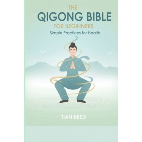 (영문도서)The Qigong Bible for Beginners: Simple Practices for Health Paperback, Independently Published, English, 9798274564625