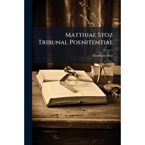 (영문도서)Matthiae Stoz Tribunal Poenitentiae: Libri Duo De Poenitente Ut Reo Et De Confe... Paperback, Nabu Press, English, 9781274591449
