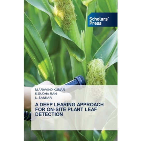 (영문도서)A Deep Learing Approach for On-Site Plant Leaf Detection Paperback, Scholars' Press, English, 9786209945380