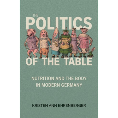 (영문도서)The Politics of the Table: Nutrition and the Body in Modern Germany Paperback, Johns Hopkins University Press, English, 9781421454122