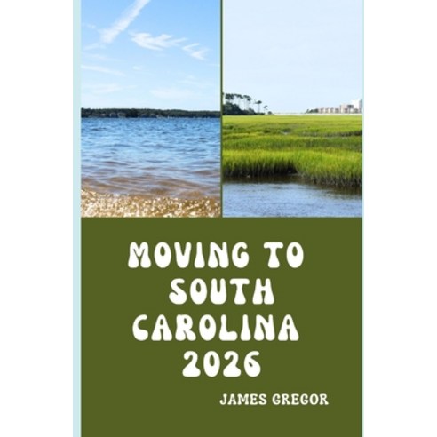 (영문도서)Moving to South Carolina 2026: A Practical Relocation Guide to Housing Jobs Ta... Paperback, Independently Published, English, 9798279258581