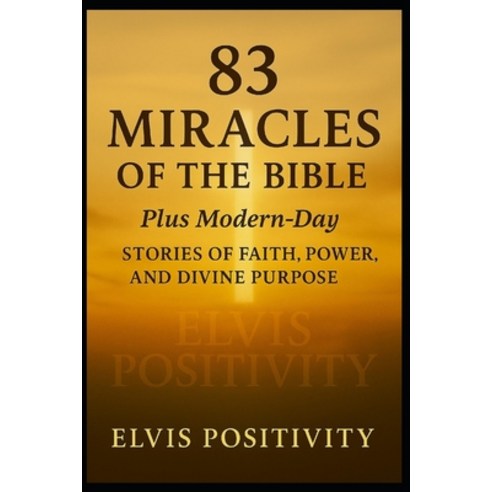 (영문도서)83 Miracles of the Bible-- Plus Modern-Day Miracles of Faith: A Journey Through... Paperback, Independently Published, English, 9798292489177