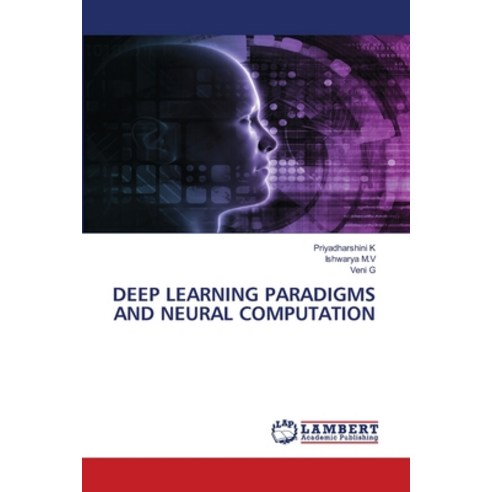 (영문도서)Deep Learning Paradigms and Neural Computation Paperback, LAP Lambert Academic Publis..., English, 9786209838705