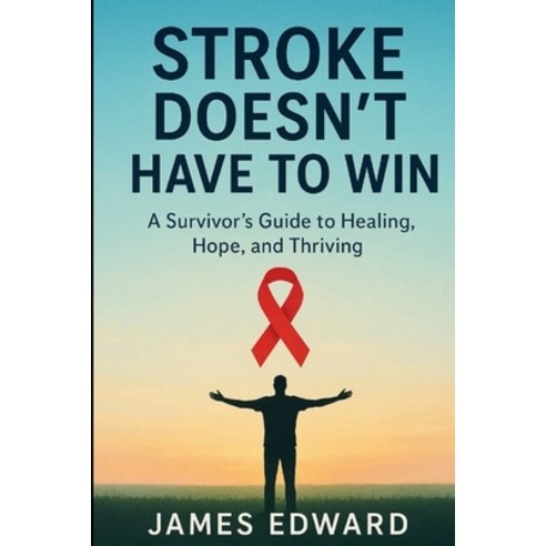 (영문도서)Stroke Doesn't Have to Win: A Survivor's Guide to Healing Hope and Thriving Paperback, Independently Published, English, 9798265888389