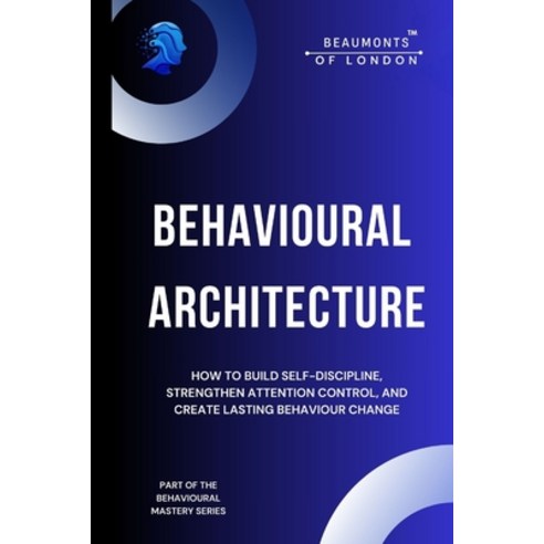(영문도서)Behavioural Architecture: How to Build Self-Discipline Improve Focus and Desig... Paperback, Independently Published, English, 9798245277134