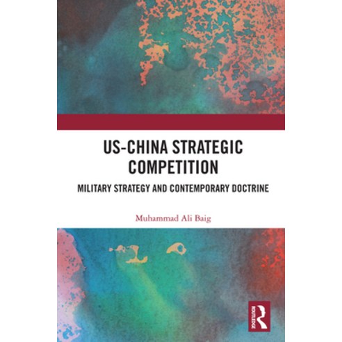 (영문도서)US-China Strategic Competition: Military Strategy and Contemporary Doctrine Paperback, Routledge India, English, 9781032295510