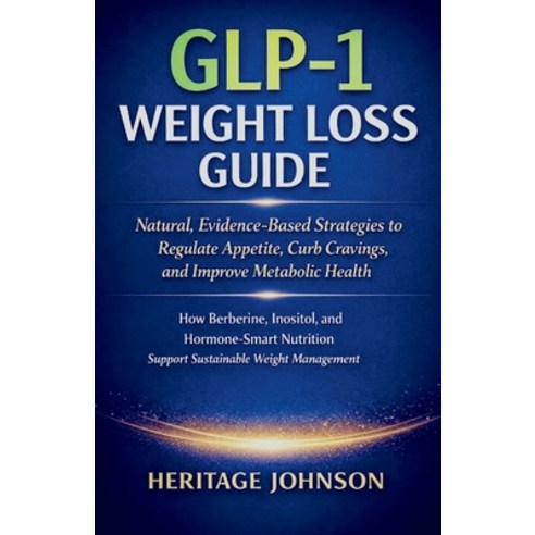 (영문도서)GLP-1 Weight Loss Guide: Natural Evidence-Based Strategies to Regulate Appetite... Paperback, Independently Published, English, 9798242659216