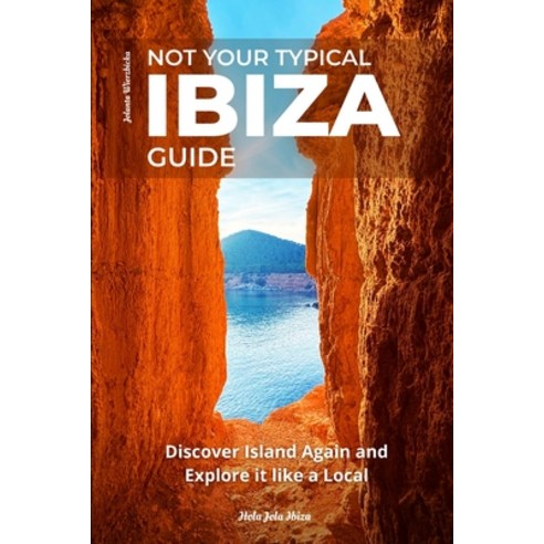 (영문도서)Not Your Typical Ibiza Guide: Discover Island Again and Explore it like a Local Paperback, Independently Published, English, 9798258699138