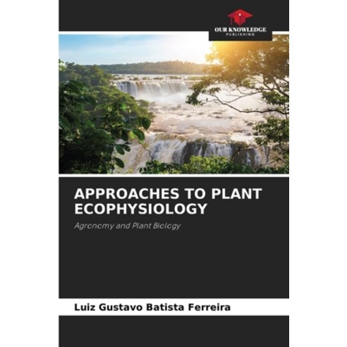 (영문도서)Approaches to Plant Ecophysiology Paperback, Our Knowledge Publishing, English, 9786209531989