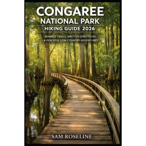 (영문도서)Congaree National Park Hiking Guide 2026: Marked Trails Written Directions & Pe... Paperback, Independently Published, English, 9798243311816