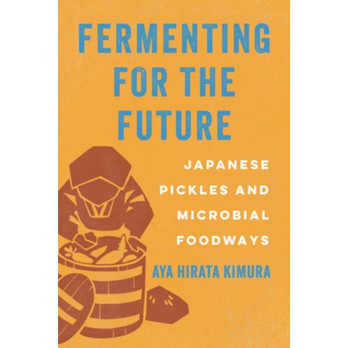 (영문도서)Fermenting for the Future: Japanese Pickles and Microbial Foodways Hardcover, University of California Press, English, 9780520410008