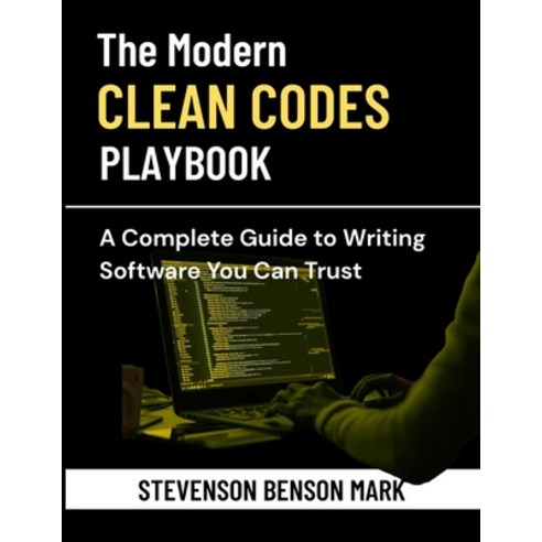 (영문도서)The Modern Clean Code Playbook: A Complete Guide to Writing Software You Can Trust Paperback, Independently Published, English, 9798242973367