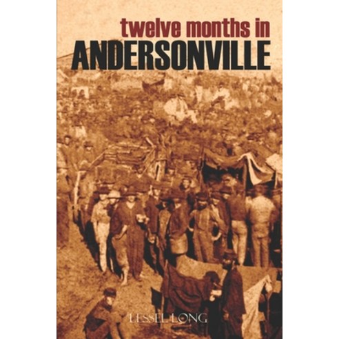 (영문도서)Twelve Months in Andersonville (Abridged Annotated) Paperback, Independently Published, English, 9781519049995