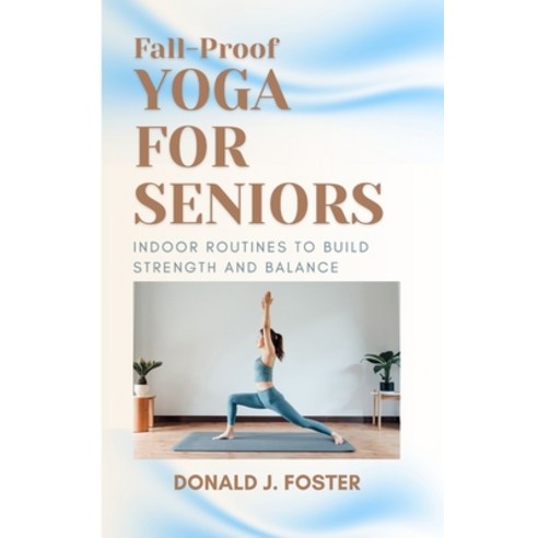 (영문도서)Fall-Proof Yoga for Seniors: Indoor Routines to Build Strength and Balance Paperback, Independently Published, English, 9798241191359