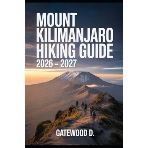 (영문도서)Mount Kilimanjaro Hiking Guide 2026 - 2027: Thrilling routes guided itineraries... Paperback, Independently Published, English, 9798274370455