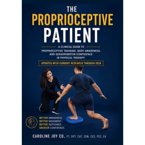 (영문도서)The Proprioceptive Patient: A Clinical Guide to Proprioceptive Training Body Aw... Paperback, Independently Published, English, 9798184222110