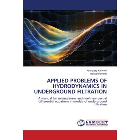 (영문도서)Applied Problems of Hydrodynamics in Underground Filtration Paperback, LAP Lambert Academic Publis..., English, 9786209364563 LAP Lambert Academic Publis..., English, 9786209364563