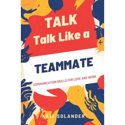 (영문도서)Talk Like a Teammate: Communication Skills for Love and Work Paperback, Mindful Pages, English, 9789376554621