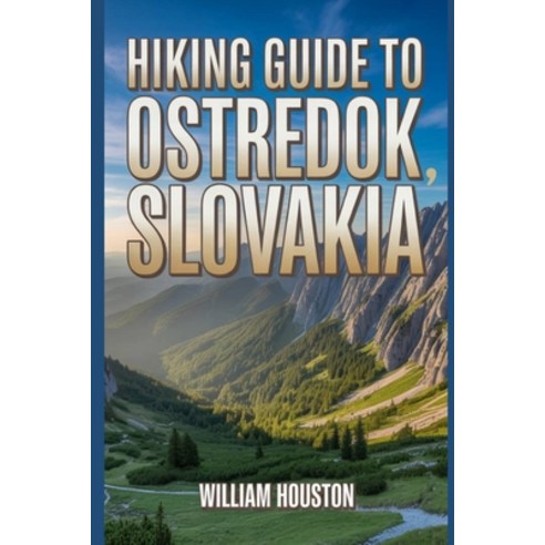 (영문도서)Hiking Guide to Ostredok Slovakia: A Handbook Exploring Nature for an Exception... Paperback, Independently Published, English, 9798273947436