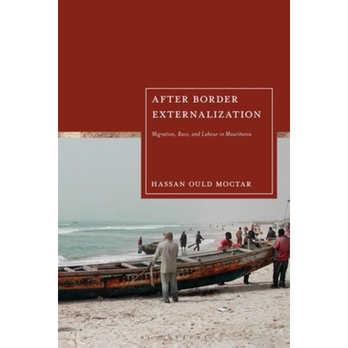 (영문도서)After Border Externalization: Migration Race and Labour in Mauritania Paperback, English, 9781350376823, Bloomsbury Academic